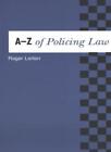 A-Z of Policing Law By R A Lorton