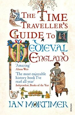 The Time Travellers Guide to Medieval England...
