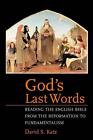 God&#39;s Last Words: Reading the English Bible from the Reformation to Fundamentali