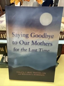 Saying Goodbye to Our Mothers for the Last Time : A Collection of Essays by... - Imagen 1 de 3