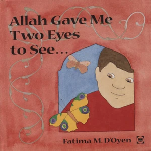FATIMA M. D'OYEN - Allah Gave Me Two Eyes to See...(Hardcover) - Picture 1 of 1