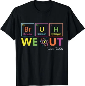 Funny Bruh We Out Periodic table Chemistry Science Teachers T-Shirt Hoodie - Picture 1 of 12