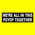 AUTOCOLLANT antivirus crise drôle "WE'RE ALL IN THIS PSYOP TOGETHER" NEUF DANS SON EMBALLAGE D'ORIGINE