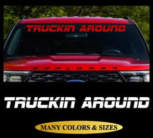 Truckin Around Vinyl Decal Sticker Windshield Window Glass Pick Up Truck Banner - Picture 1 of 2
