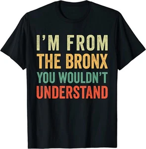 I'm From Bronx City You Wouldn't Understand T-Shirt Unisex Tee Gift - Picture 1 of 2