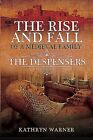 Rise and Fall of a Medieval Family : The Despensers, Hardcover by Warner, Kat...