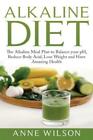 Alkaline Diet: The Alkaline Meal Plan To Balance Your Ph, Reduce Body Acid,...