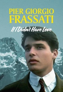 PIER GIORGIO FRASSATI. IF I DIDN'T HAVE LOVE DVD - Imagen 1 de 1