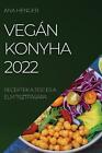 Vegn Konyha 2022: Receptek a Test ?s a ELM Tiszt?t?s?ra by Ana Henger (Hungarian