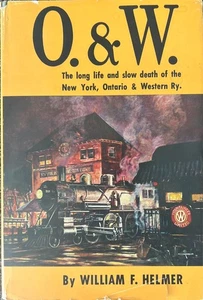 O&W The Long Life & Slow Death of the NY Ontario & Western Railway 1959 HC - Picture 1 of 6