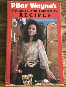PILAR WAYNE'S FAVORITE AND FABULOUS RECIPES BY PILAR WAYNE *SIGNED* JOHN WAYNE - Picture 1 of 6