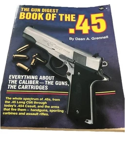 The Gun Digest Book Of The .45 Alles über die Waffe, Kaliber, Patronen - Bild 1 von 8