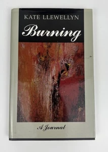 BURNING - A Journal By Kate Llewellyn 1997 Autobiography - Picture 1 of 11