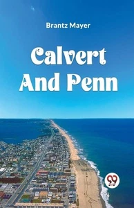 Calvert and Penn or the Growth of Civil and Religious Liberty in America, as Dis - Picture 1 of 1