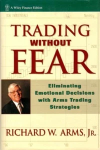 Trading Without Fear : Eliminate Emotional Decisions w/ Arms Trading Strategies - Imagen 1 de 2