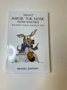 What Ardie the Nose Now Knows & Every Child Should Too by Santana, Michael PB - Picture 1 of 12