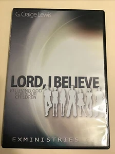 Ex Ministries Truth Lord, I Believe, with G. Craige Lewis DVD - Picture 1 of 1