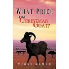 What Price the Christmas Goat? - Paperback NEW Kamau, Njoki 01/10/2011
