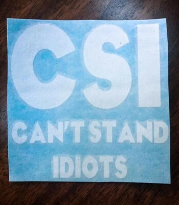 CSI Cant Stand Idiots Vinilo Vehículo Ventana Calcomanía Foto 1 de 2