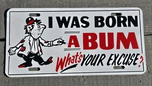 Placa de matrícula de refuerzo de metal vintage I Was Born A Bum ¿Cuál es tu excusa? - Imagen 1 de 2
