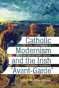 Catholic Modernism and the Irish "Avant-Garde": The Achievement of Brian Cof... - Picture 1 of 1