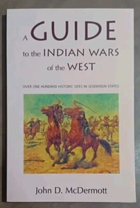 A Guide to the Indian Wars of the West John D. McDermott Battlegrounds Historica - Foto 1 di 6