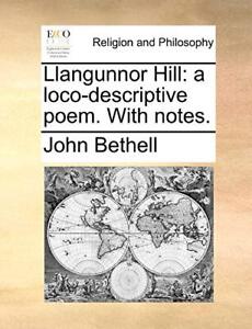 Llangunnor Hill: a loco-descriptive poem. With notes.. Bethell 9781140909873<|