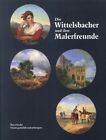 Die Wittelsbacher Und Ihre Malerfreunde. Eine Miniaturensammlung Aus Der Zeit De