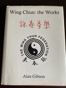 Wing Chun : The Works by Alan Gibson - Hardcover W/ Dustjacket - Signed Limited - Foto 1 di 4