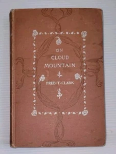 Antique Book: ON CLOUD MOUNTAIN by Fred T. CLARK HC 1894 - Foto 1 di 9