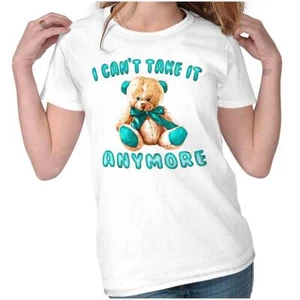 Funny I Can't Take It Anymore Teddy Bear Womens Top Junior Graphic Tee - Picture 1 of 7
