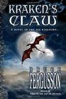 Kraken's Claw: A Novel Of The Six Kingdoms. Fergusson 9781943588855 New<|