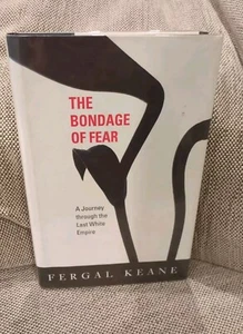The Bondage of Fear: A Journey through the Last White Empire Fergal Keane 1994 - Picture 1 of 8