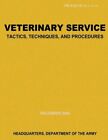 Veterinary Service Tactics, Techniques, And Procedures (Fm 4-02 18)