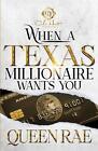 When A Texas Millionaire Wants You: An African American Romance by Queen Rae Pap