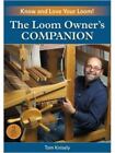 The Loom Owner's Companion : Know and Love Your Loom! by Tom Knisely ...