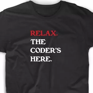 Relax The Coder's Here T Shirt Funny Geek Math Nerd Computer Tee Tech Programmer - Picture 1 of 3