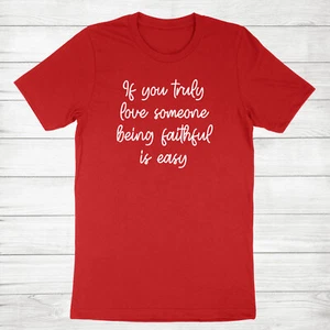 Faith and love T Shirts If you truly love someone, being faithful is easy Shirt - Picture 1 of 18