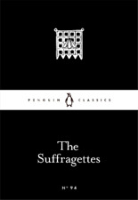 The Suffragettes (Poche) Penguin Little Black Classics