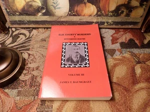 Elk County Murders & Mysterious Deaths (Volume III) 2020 SIGNED James T Baumgrat - Foto 1 di 10