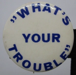Vintage Metal Button Pin What's Your Trouble 1.25 inch Pinback - Picture 1 of 2