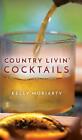 Country Livin' Cocktails By Kelly Moriarty Hardcover Book