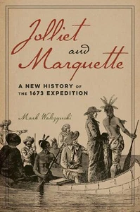 Jolliet and Marquette: A New History of the 1673 Expedition by Walczynski - Picture 1 of 1