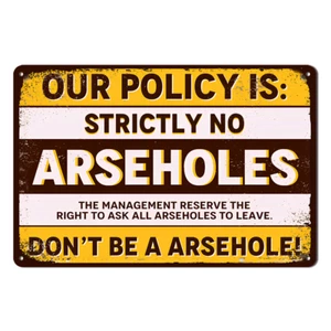 OUR POLICY IS STRICLTY NO ARSEHOLES Tin Metal Sign Rustic Look Vintage Man Cave - Picture 1 of 3