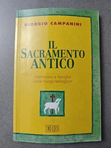 IL SACRAMENTO ANTICO - GIORGIO CAMPANINI - EDB - MATRIMONIO E FAMIGLIA - Foto 1 di 1