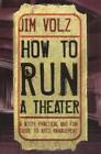 How to Run a Theater: A Witty, Practical and Fun Guide to Arts Management - GOOD