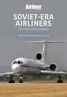 Soviet-Era Airliners: The Final Three Decades by Chris Buckley (English) Paperba