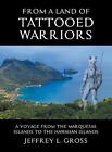 From The Land Of Tattooed Warriors: A Voyage From The Marquesas Islands To The H