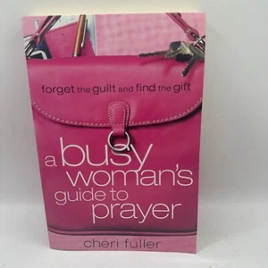 A Busy Woman's Guide to Prayer Forget the Guilt and Find the Gift Cheri Fuller - Bild 1 von 2