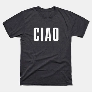 Ciao Shirt | Ciao T-Shirt | Italian Saying | Italian Hello Goodbye | Ciao Tee - Picture 1 of 11